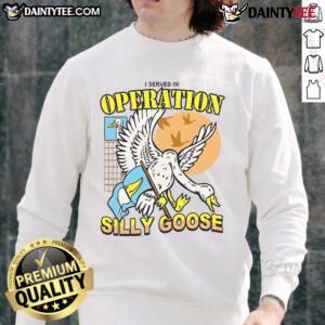 Official I Served In Operation Silly Goose Sweatshirt featuring military-inspired design and comfortable fit.