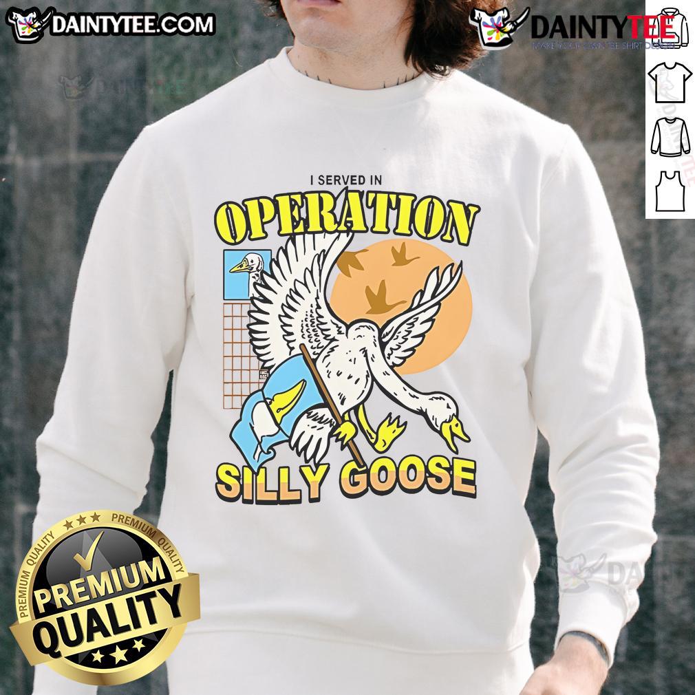 Official I Served In Operation Silly Goose Sweatshirt featuring military-inspired design and comfortable fit.