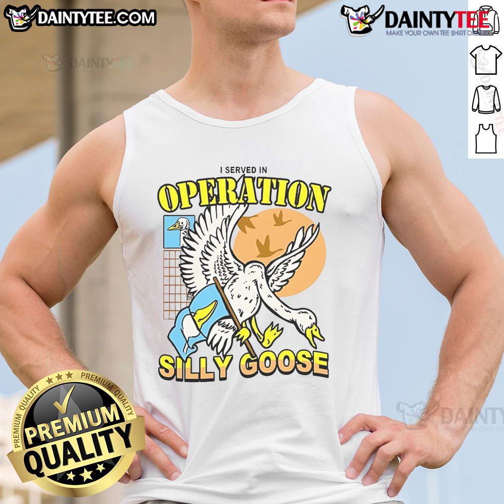 Official I Served In Operation Silly Goose tank top design featuring bold text and military-inspired graphics.