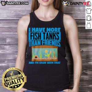Funny tank top saying 'I Have More Fish Tanks Than Friends' with colorful fish graphics, perfect for aquarium lovers.