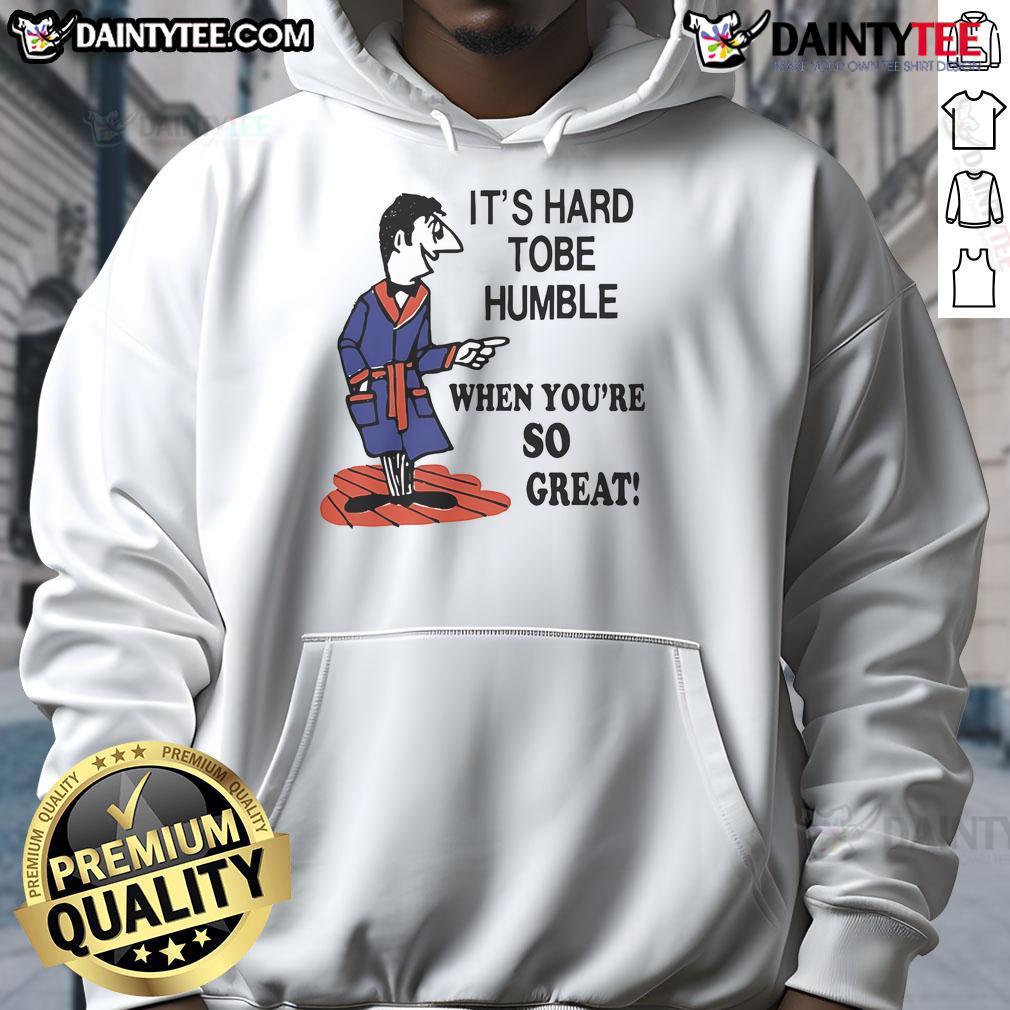 Top Its Hard To Be Humble When You're So Great Hoodie in stylish black, perfect for casual wear and self-expression.
