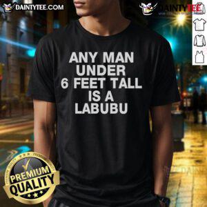 Awesome Any Man Under 6 Feet Tall Is A Labubu T-Shirt in vibrant colors, perfect for casual wear and showcasing personality.
