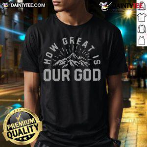 Awesome Chris Tomlin How Great Is Our God Mountain T-Shirt featuring a scenic mountain design and inspiring text.