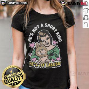 Alt Text: Awesome ladies tee featuring 'He's Not A Short King, He's My Labubu' design, perfect for casual wear and gifts.