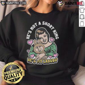 Awesome He's Not A Short King, He's My Labubu Sweatshirt design featuring fun typography and vibrant colors.