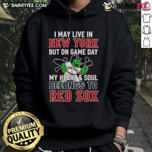 Alternative view of Awesome I May Live In New York But On Game Day My Heart And Soul Belongs To The Boston Red Sox T-Shirt
