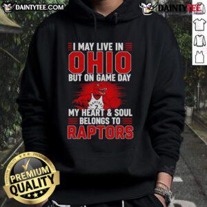 Fan wearing an 'Awesome I May Live In Ohio But On Game Day My Heart And Soul Belongs To The Toronto Raptors' hoodie.