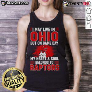 Alt Text: Tank top featuring 'I May Live In Ohio But On Game Day My Heart Belongs To The Toronto Raptors' design.