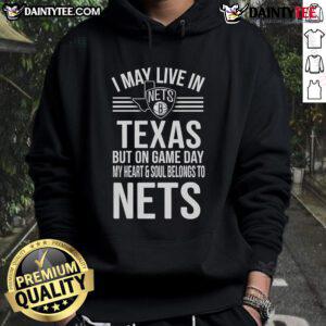 Alt Text: Brooklyn Nets hoodie featuring 'I May Live In Texas But On Game Day My Heart Belongs To The Brooklyn Nets'
