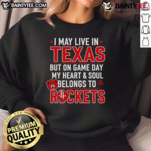 Cozy Houston Rockets sweatshirt with 'I May Live In Texas But On Game Day My Heart Belongs To The Houston Rockets' design.