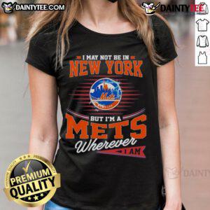 Awesome Mets ladies tee: 'I May Not Be In New York But I'm A Mets Wherever I Am' in vibrant colors, perfect for fans.