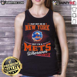 Awesome I May Not Be in New York But I'm a Mets Wherever I Am tank top, perfect for Mets fans showing team pride.