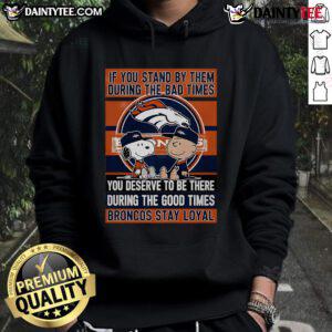 Broncos Stay Loyal Hoodie featuring a motivational quote about loyalty in tough times and celebrating good times.