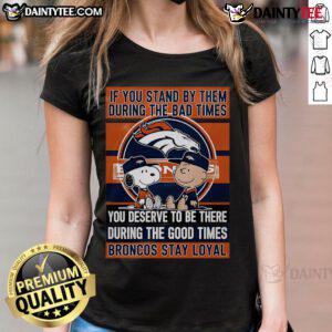 Broncos Stay Loyal Ladies Tee showcasing a motivational quote about standing by loved ones during tough and good times.