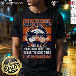 Broncos Stay Loyal T-Shirt featuring 'Awesome If You Stand By Them' slogan, perfect for fans celebrating good and bad times.
