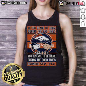 Broncos Stay Loyal tank top featuring motivational quote about standing by loved ones through good and bad times.