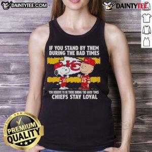 Chiefs Stay Loyal tank top featuring motivational quote about loyalty in good and bad times, perfect for fans.