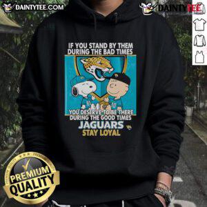 Stylish Jaguars Stay Loyal hoodie featuring motivational quote, perfect for fans supporting their team through good and bad times.