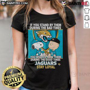 Jaguars Stay Loyal Ladies Tee showcasing a motivational quote about loyalty during good and bad times.