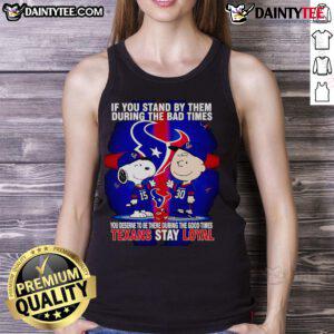 Texans Stay Loyal tank top featuring a motivational quote about loyalty during good and bad times, perfect for fans.