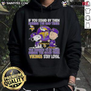 Vikings Stay Loyal hoodie featuring motivational quote about loyalty during good and bad times. Perfect for fans.