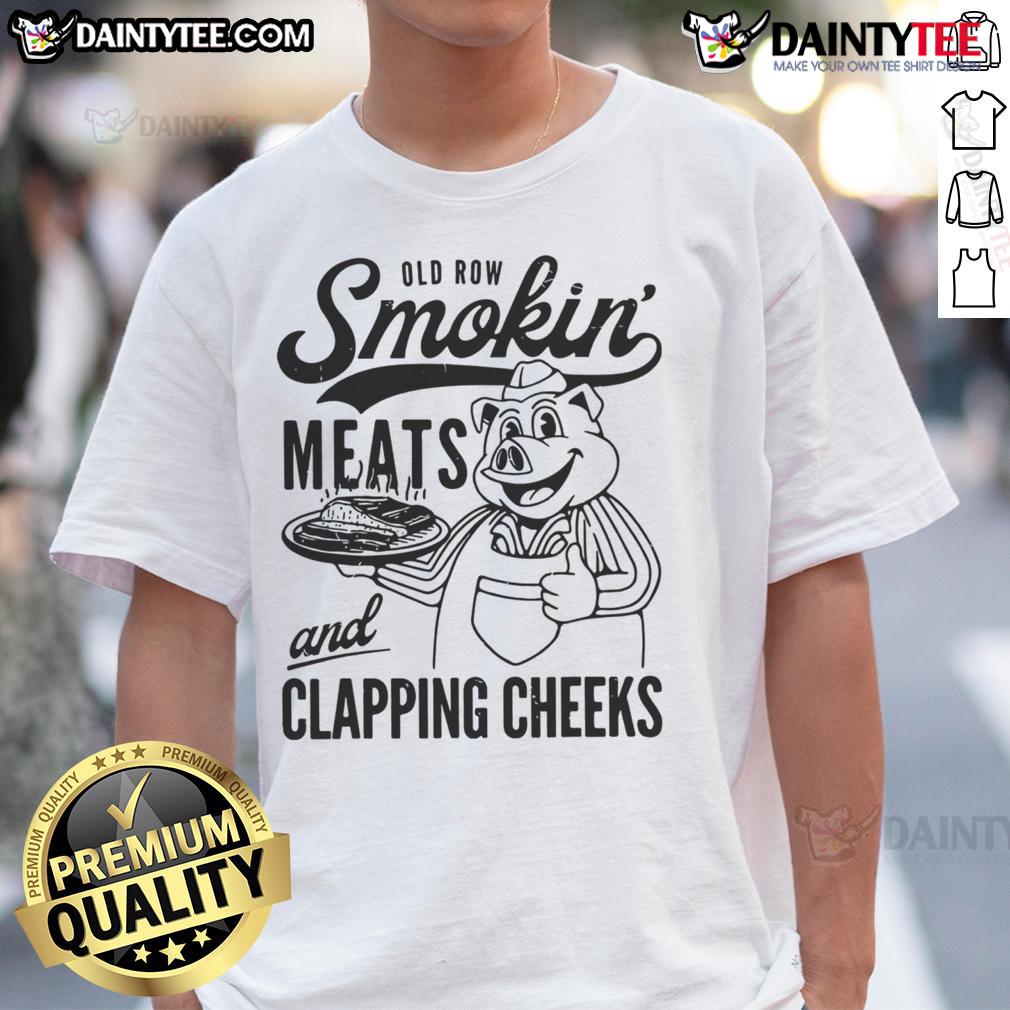 Alt Text: Awesome Old Row Smokin' Meats And Clapping Cheeks T-Shirt featuring a fun graphic design for barbecue lovers.