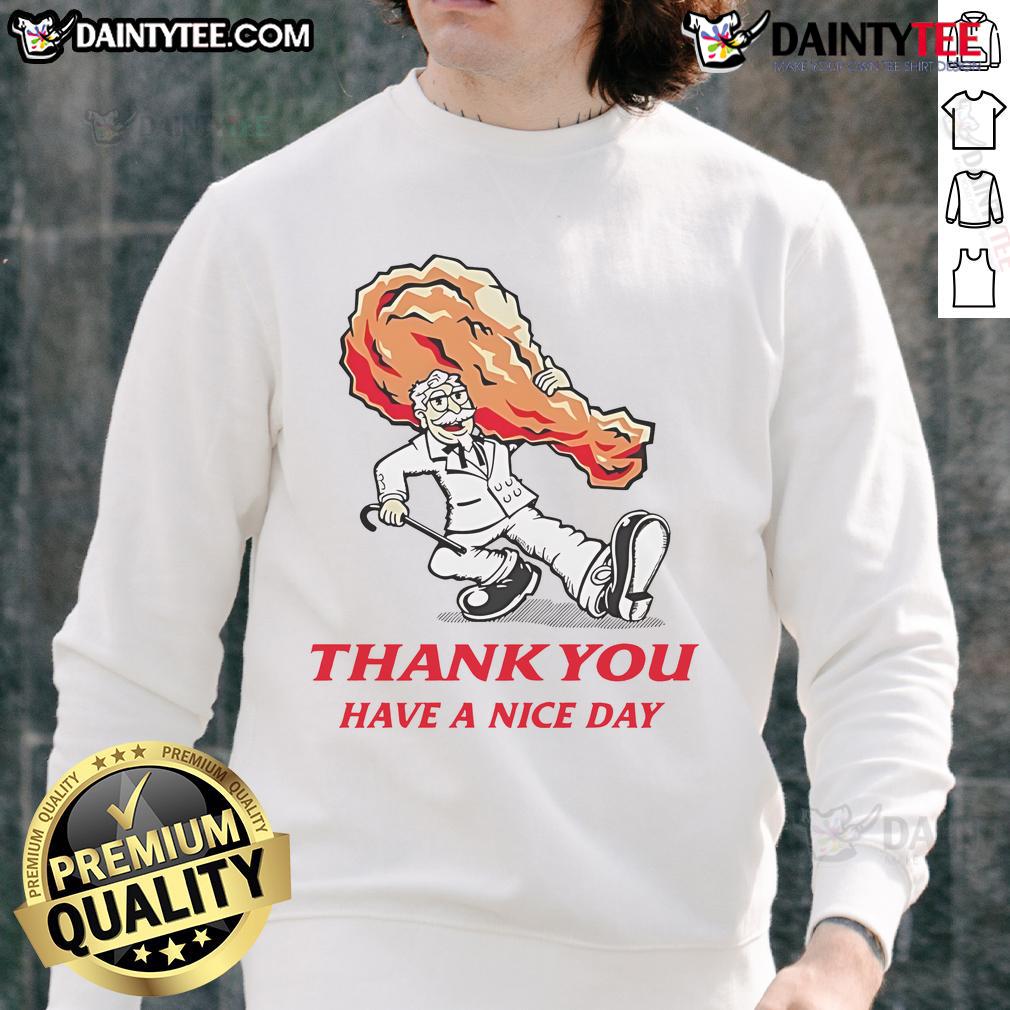 Awesome Thank You Have A Nice Day KFC Fried Chicken Sweatshirt featuring fun graphic design and cozy fit.