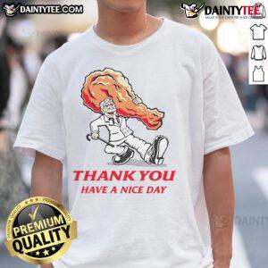 Awesome Thank You Have A Nice Day KFC Fried Chicken T-Shirt featuring a fun design and vibrant colors for chicken lovers.