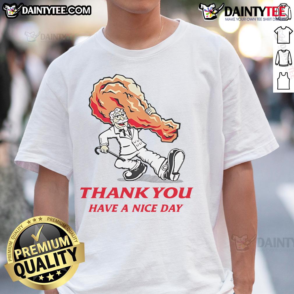 Awesome Thank You Have A Nice Day KFC Fried Chicken T-Shirt featuring a fun design and vibrant colors for chicken lovers.
