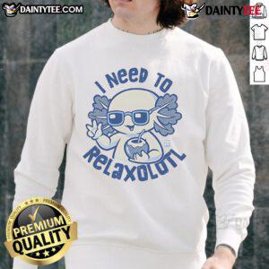 Adorable Cute I Need To Relaxolotl Sweatshirt featuring a playful axolotl design, perfect for cozy relaxation.