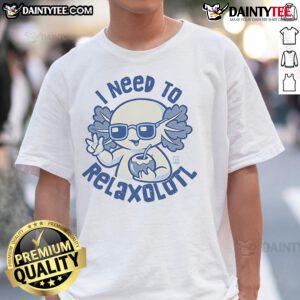 Alt Text: Cute I Need To Relaxolotl T-Shirt featuring a playful axolotl design, perfect for relaxing and casual wear.