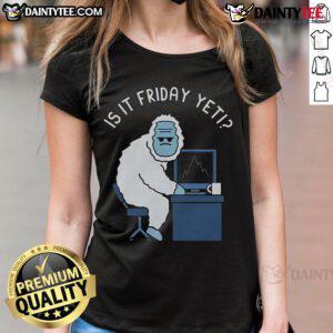 Funny Abominable Workweek tee for ladies, featuring a humorous 'Is it Friday yet?' design perfect for casual wear.