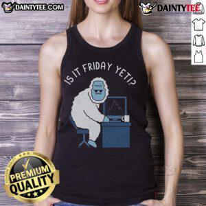 Funny abominable snowman tank top with Is it Friday yet? text, perfect for casual wear and a humorous workweek vibe.
