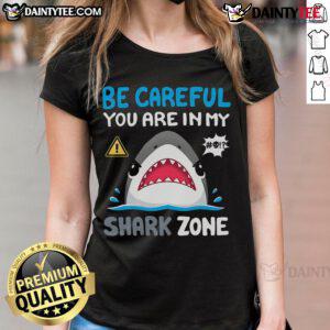 Funny Be Careful You Are In My Shark Zone cute ladies tee design featuring a playful shark graphic and vibrant colors.