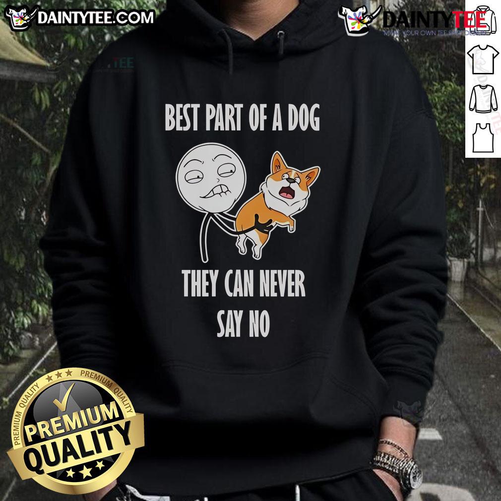 Funny dog meme hoodie featuring the phrase 'Best Part of a Dog: They Can Never Say No' for dog lovers.