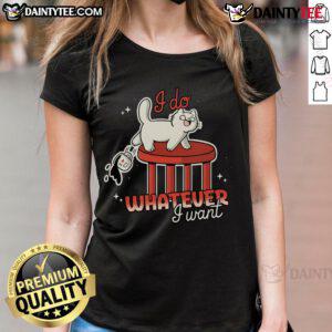 Funny cat graphic on a ladies tee shirt with the text 'I Do Whatever I Want' for cat lovers and humor enthusiasts.