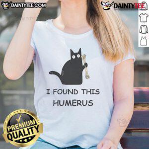 Funny cat design on a ladies tee featuring the pun 'I found this humerus' for cat lovers and humor enthusiasts.