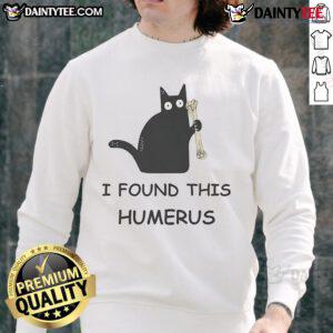 Funny cat sweatshirt with a pun on 'humerus,' featuring a playful feline design for cat lovers and humor enthusiasts.