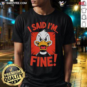 Funny Duck I Said I'M Fine T-Shirt featuring a quirky duck graphic and humorous text, perfect for casual wear.