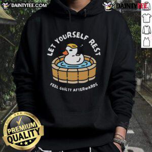 Funny Duck hoodie with 'Let Yourself Rest, Feel Guilty Afterwards' slogan, perfect for relaxing in style.
