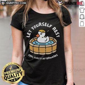 Funny duck graphic on a ladies tee, promoting self-care with the phrase 'Let yourself rest, feel guilty afterwards.'