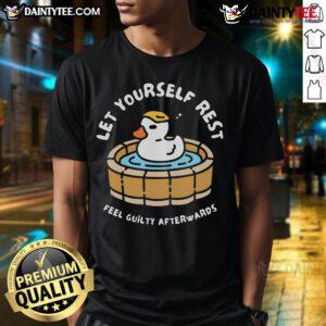 Alt Text: Funny Duck Let Yourself Rest Feel Guilty Afterwards T-Shirt featuring a cartoon duck in a relaxed pose, perfect for humor lovers.