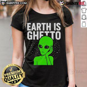 Funny Earth is Ghetto Alien Ladies Tee design featuring quirky alien graphics and humorous text for unique, stylish apparel.