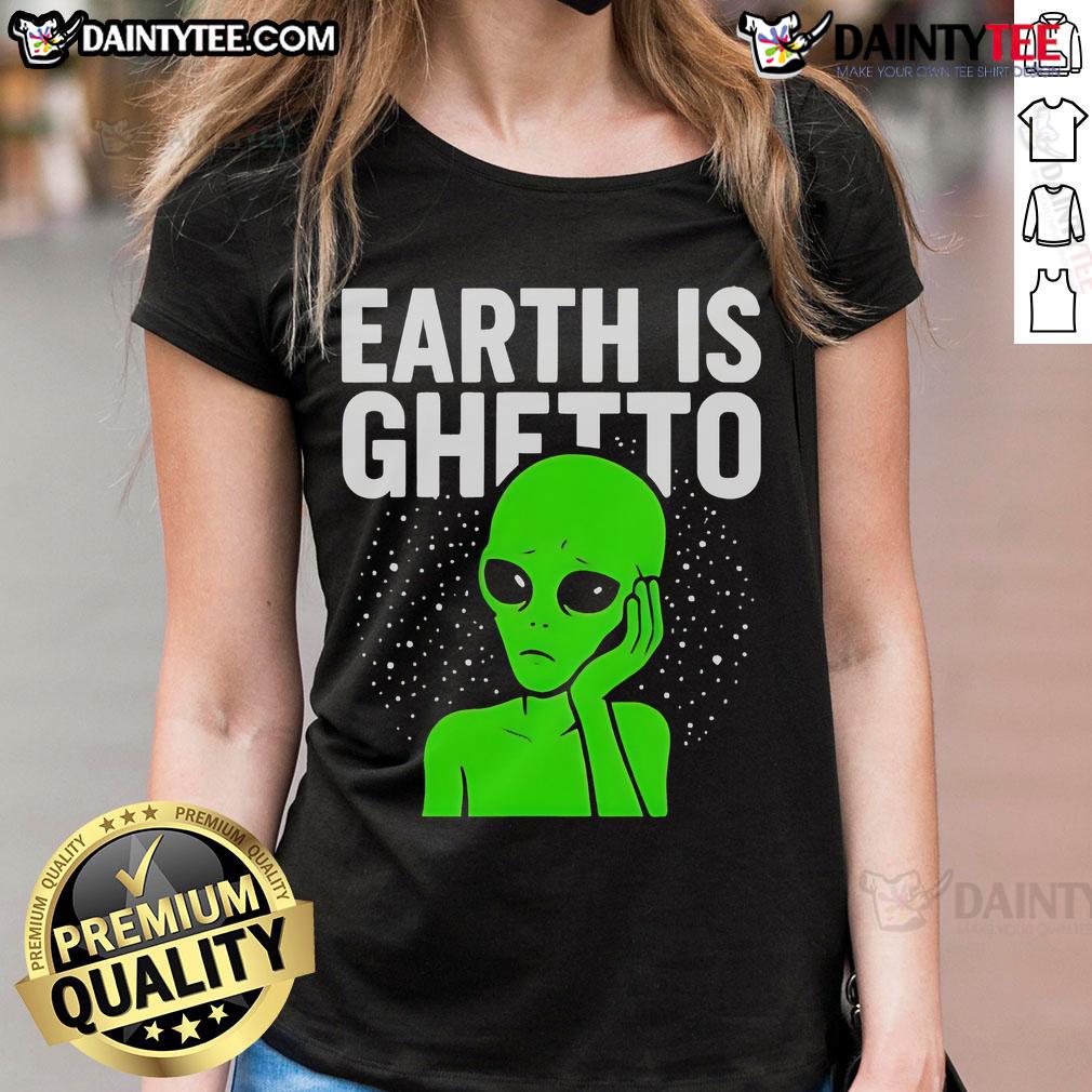 Funny Earth is Ghetto Alien Ladies Tee design featuring quirky alien graphics and humorous text for unique, stylish apparel.