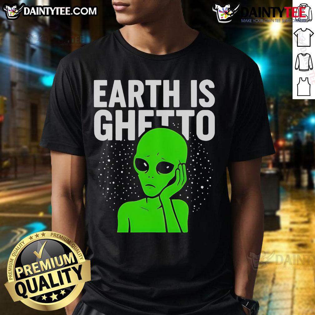 Funny Earth Is Ghetto Alien T-Shirt featuring a humorous alien graphic and vibrant colors, perfect for quirky fashion lovers.