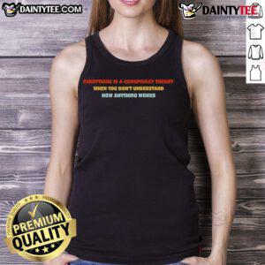 Funny tank top with 'Everything is a conspiracy theory when you don't understand' printed, perfect for humor lovers.