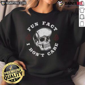 Funny Fun Fact: I Don't Care Skeleton Sarcastic Sweatshirt design featuring a humorous skeleton graphic.