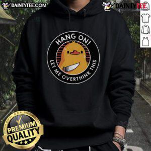 Funny Hang On Let Me Overthink This Duck Hoodie featuring a whimsical duck graphic, perfect for quirky fashion lovers.
