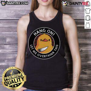Funny Hang On Let Me Overthink This Duck tank top featuring a whimsical duck graphic, perfect for casual wear.