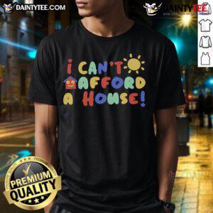 Alt Text: Funny I Cant Afford A House Pride T-Shirt featuring humorous graphics about housing affordability and pride.